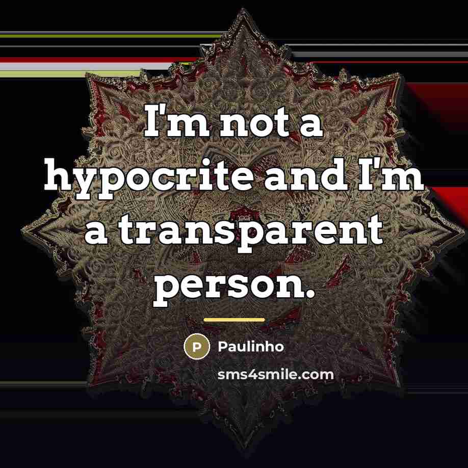 “I'm not a hypocrite and I'm a transparent person.…” quote by Paulinho