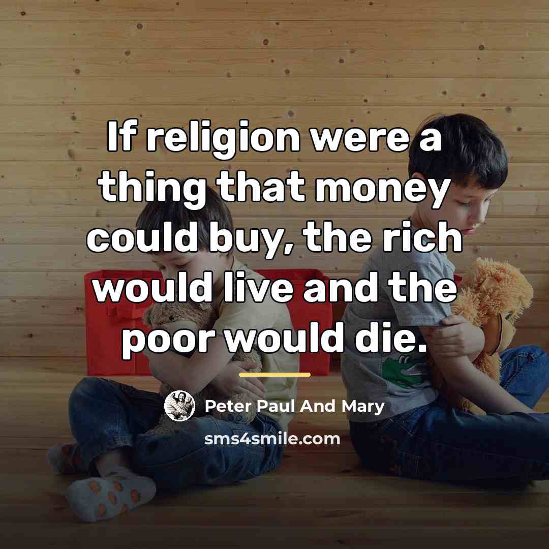 “If religion were a thing that money could buy, the…” quote by Peter Paul And Mary