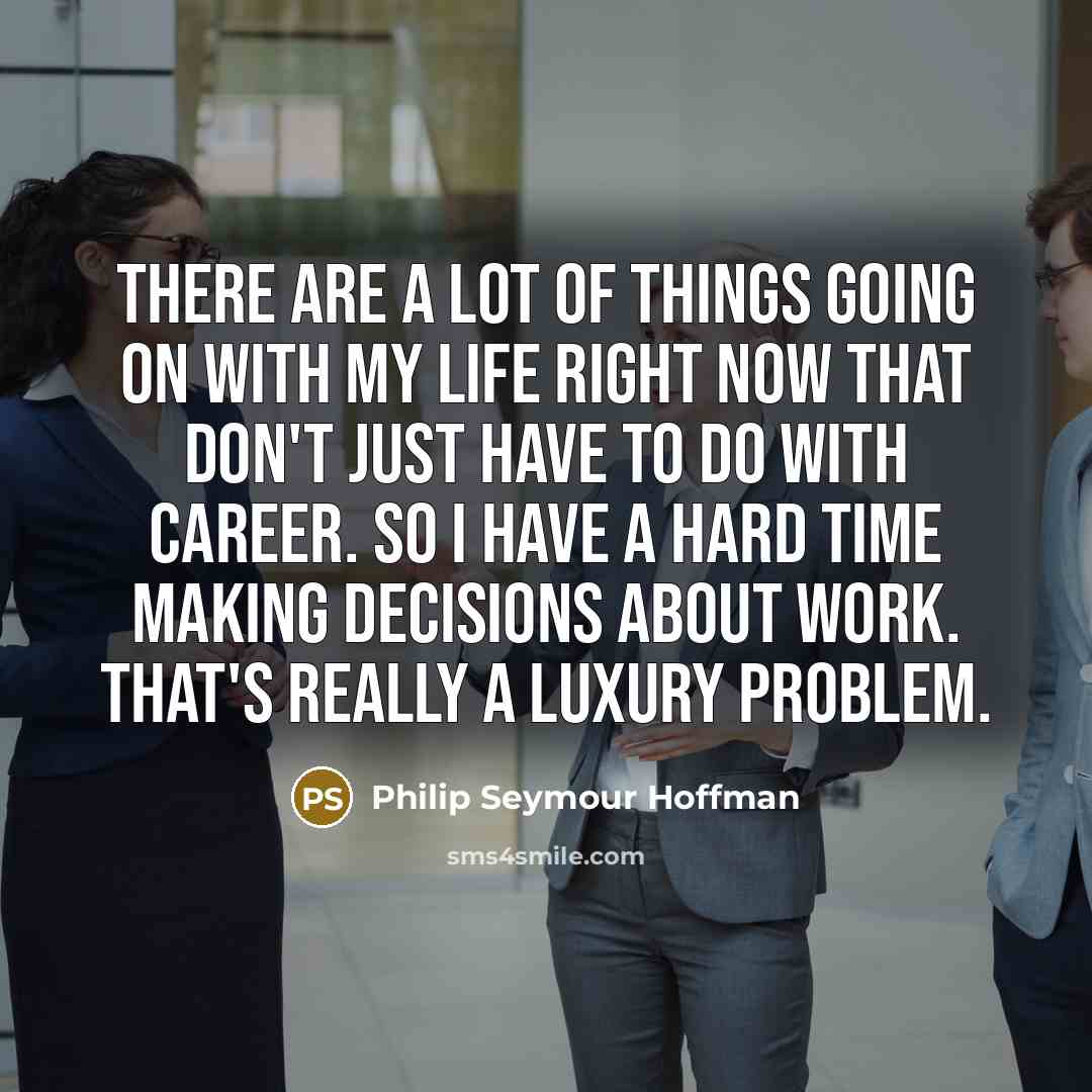 “There are a lot of things going on with my…” quote by Philip Seymour Hoffman