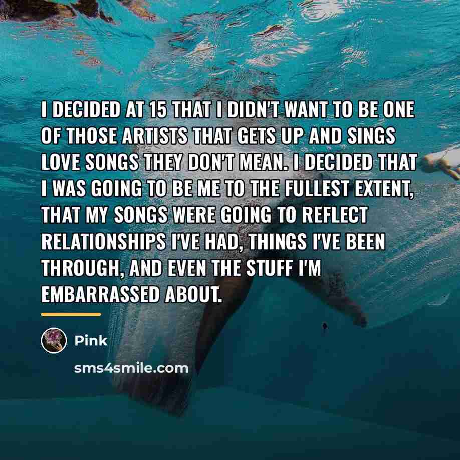 “I decided at 15 that I didn't want to be…” quote by Pink