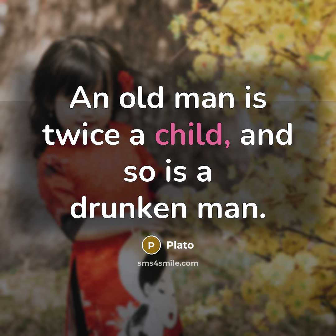 “An old man is twice a child, and so is…” quote by Plato