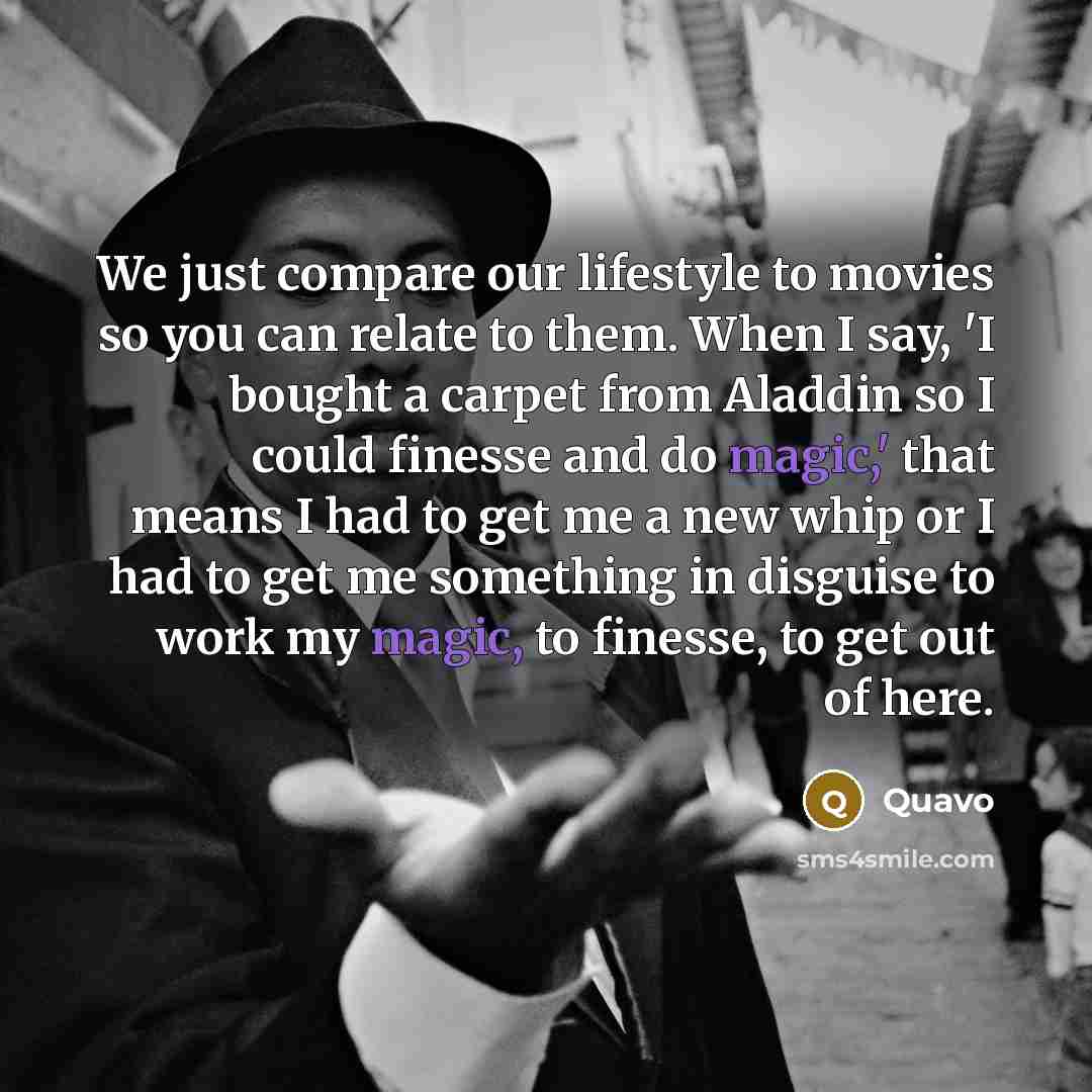 “We just compare our lifestyle to movies so you can…” quote by Quavo