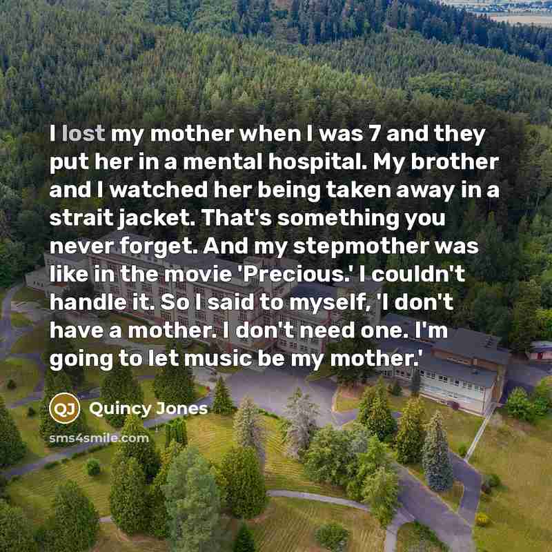 “I lost my mother when I was 7 and they…” quote by Quincy Jones