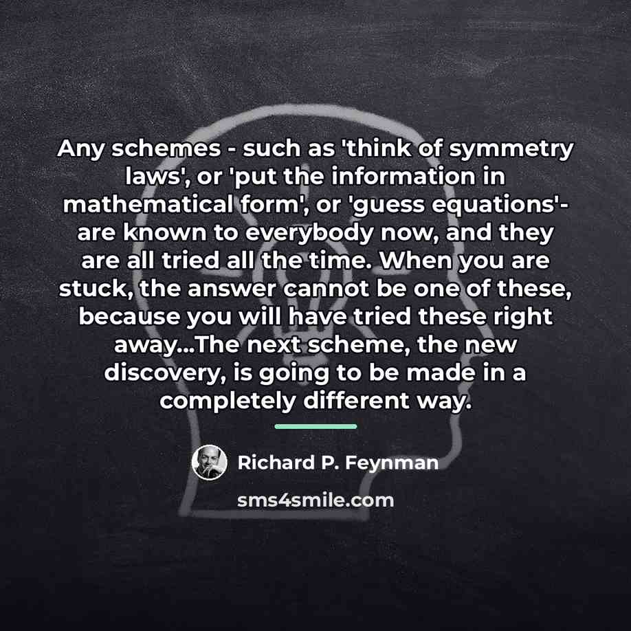 “Any schemes - such as 'think of symmetry laws', or…” quote by Richard P. Feynman