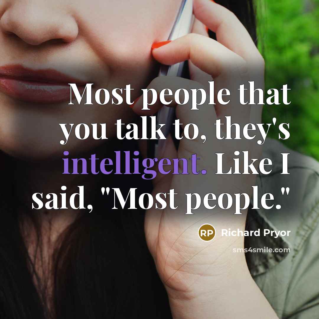 “Most people that you talk to, they's intelligent. Like I…” quote by Richard Pryor