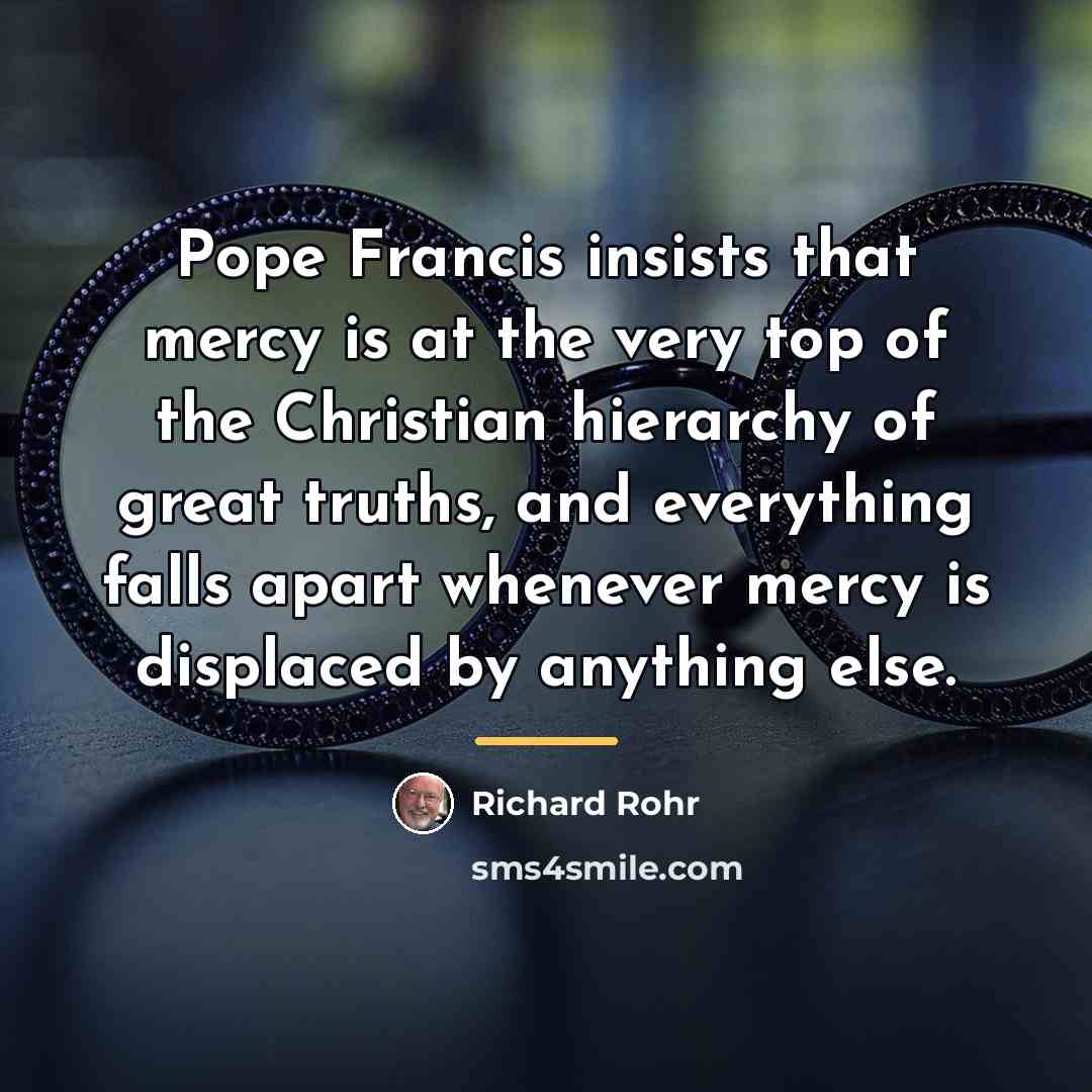 “Pope Francis insists that mercy is at the very top…” quote by Richard Rohr