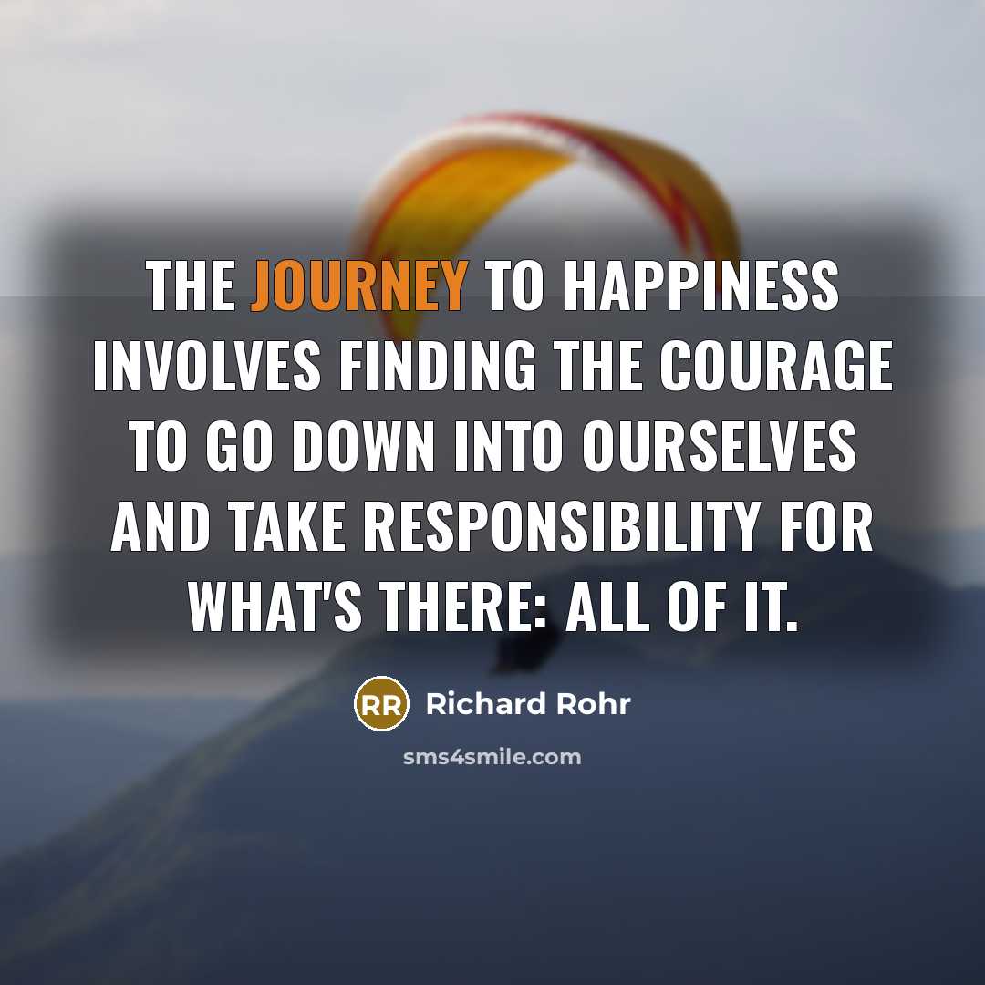 “The journey to happiness involves finding the courage to go…” quote by Richard Rohr