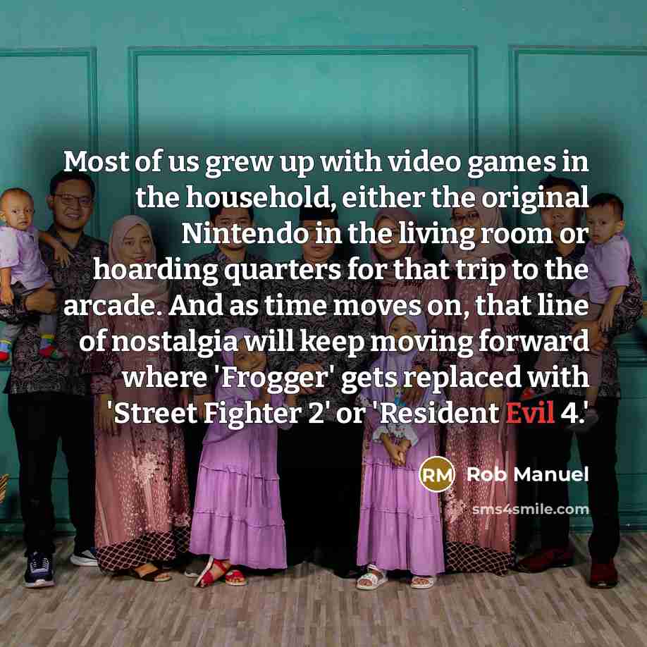 “Most of us grew up with video games in the…” quote by Rob Manuel