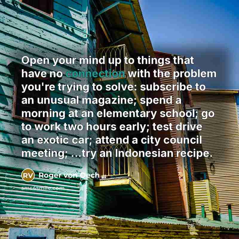 “Open your mind up to things that have no connection…” quote by Roger von Oech