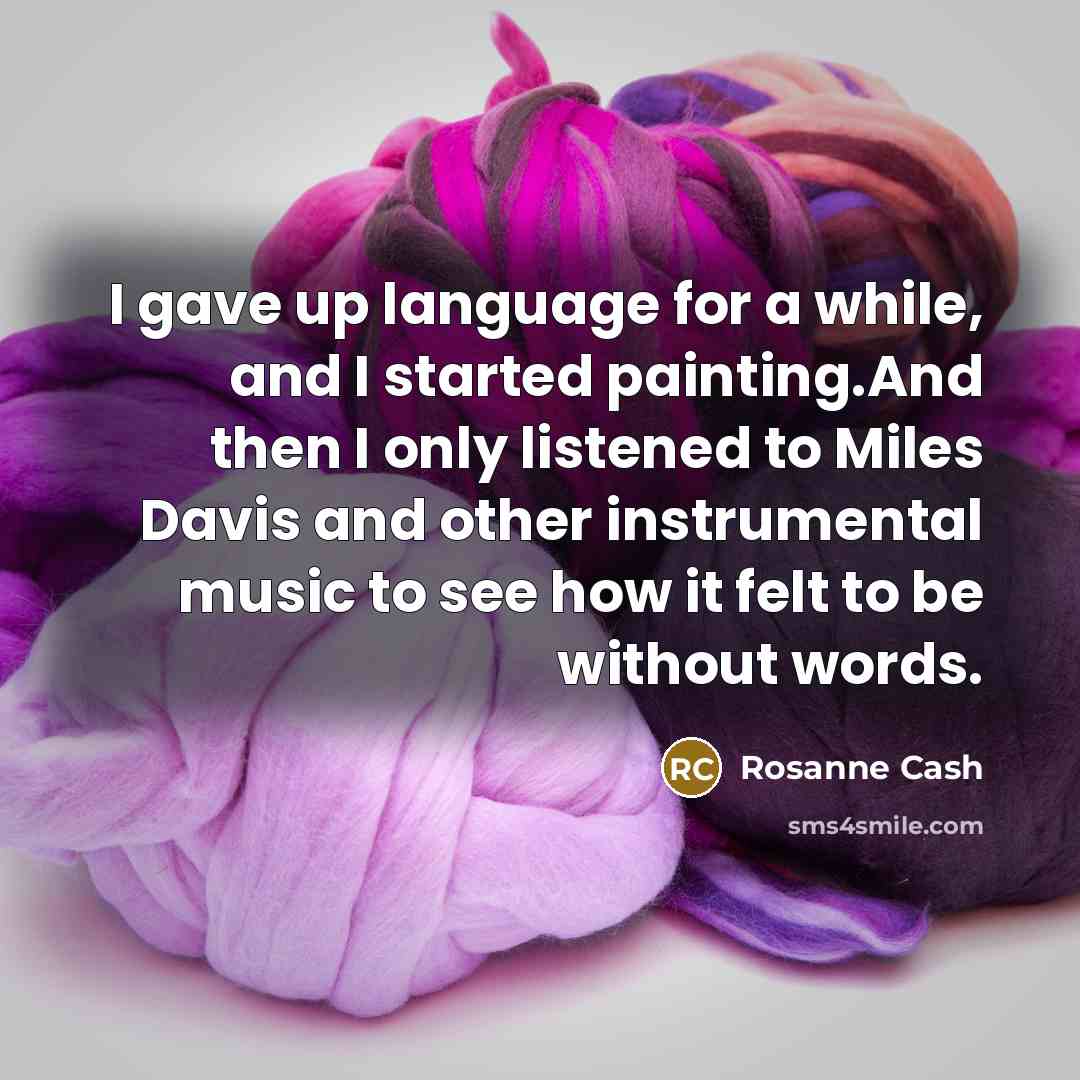 “I gave up language for a while, and I started…” quote by Rosanne Cash