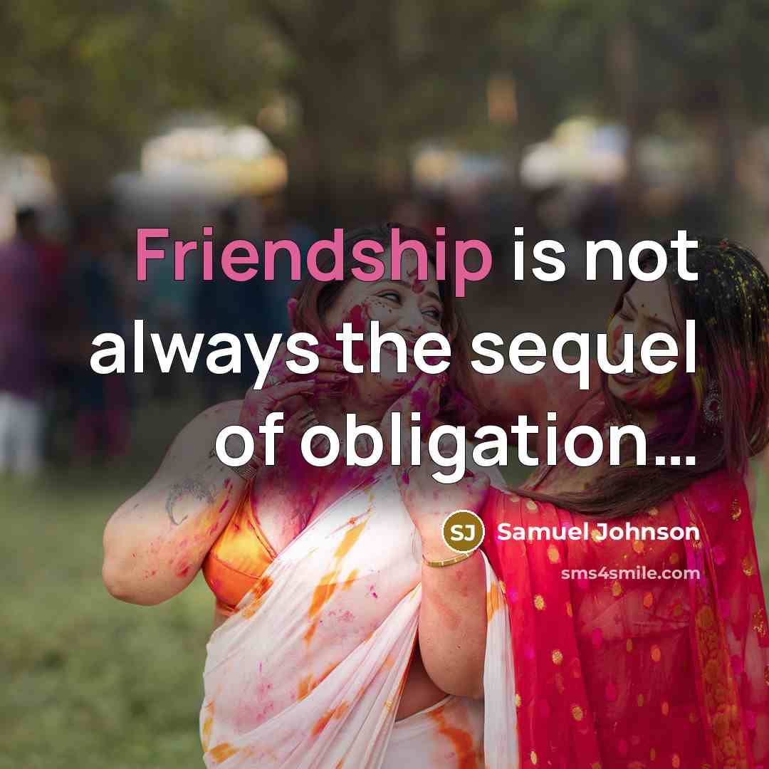 “Friendship is not always the sequel of obligation....…” quote by Samuel Johnson