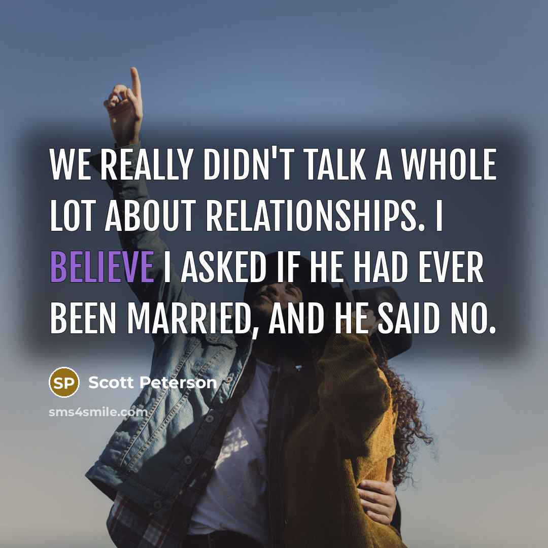 “We really didn't talk a whole lot about relationships. I…” quote by Scott Peterson