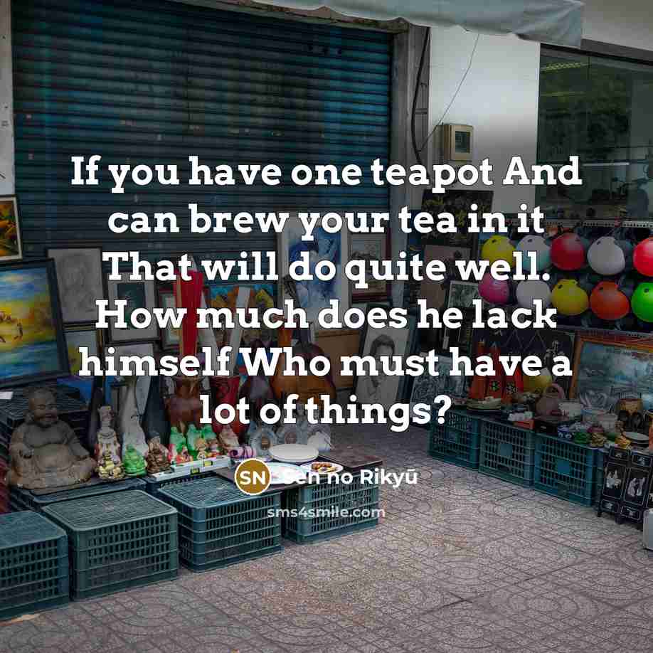 “If you have one teapot And can brew your tea…” quote by Sen no Rikyu
