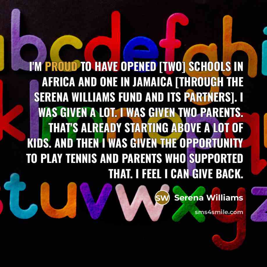 “I'm proud to have opened [two] schools in Africa and…” quote by Serena Williams