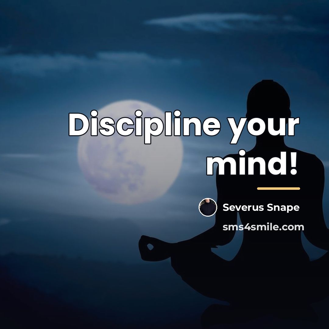 “Discipline your mind!…” quote by Severus Snape