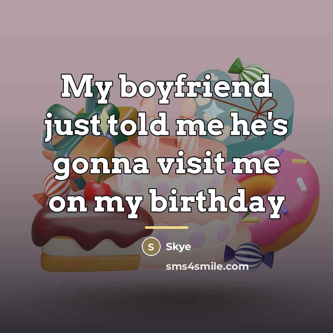 “My boyfriend just told me he's gonna visit me on…” quote by Skye