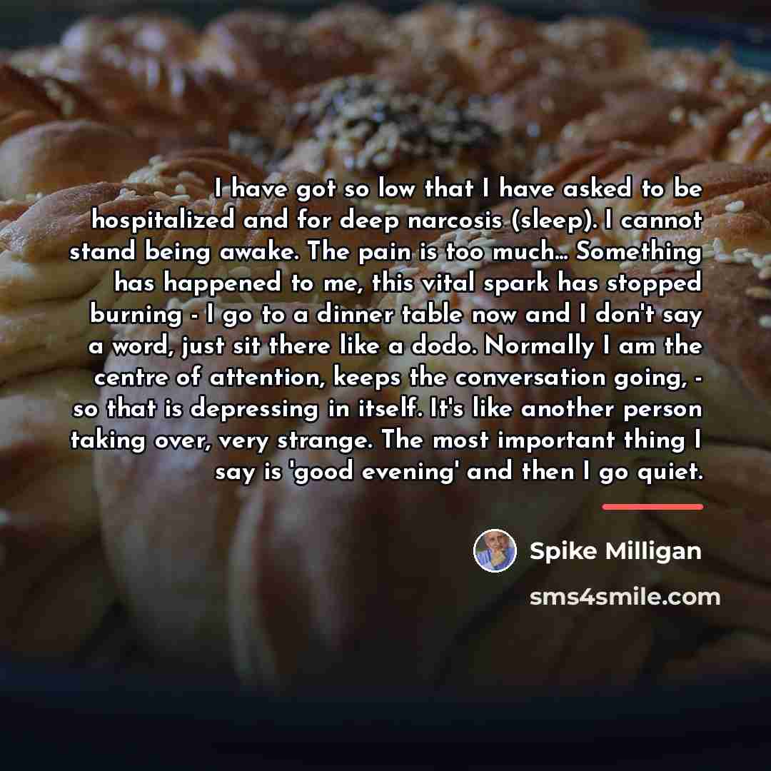 “I have got so low that I have asked to…” quote by Spike Milligan