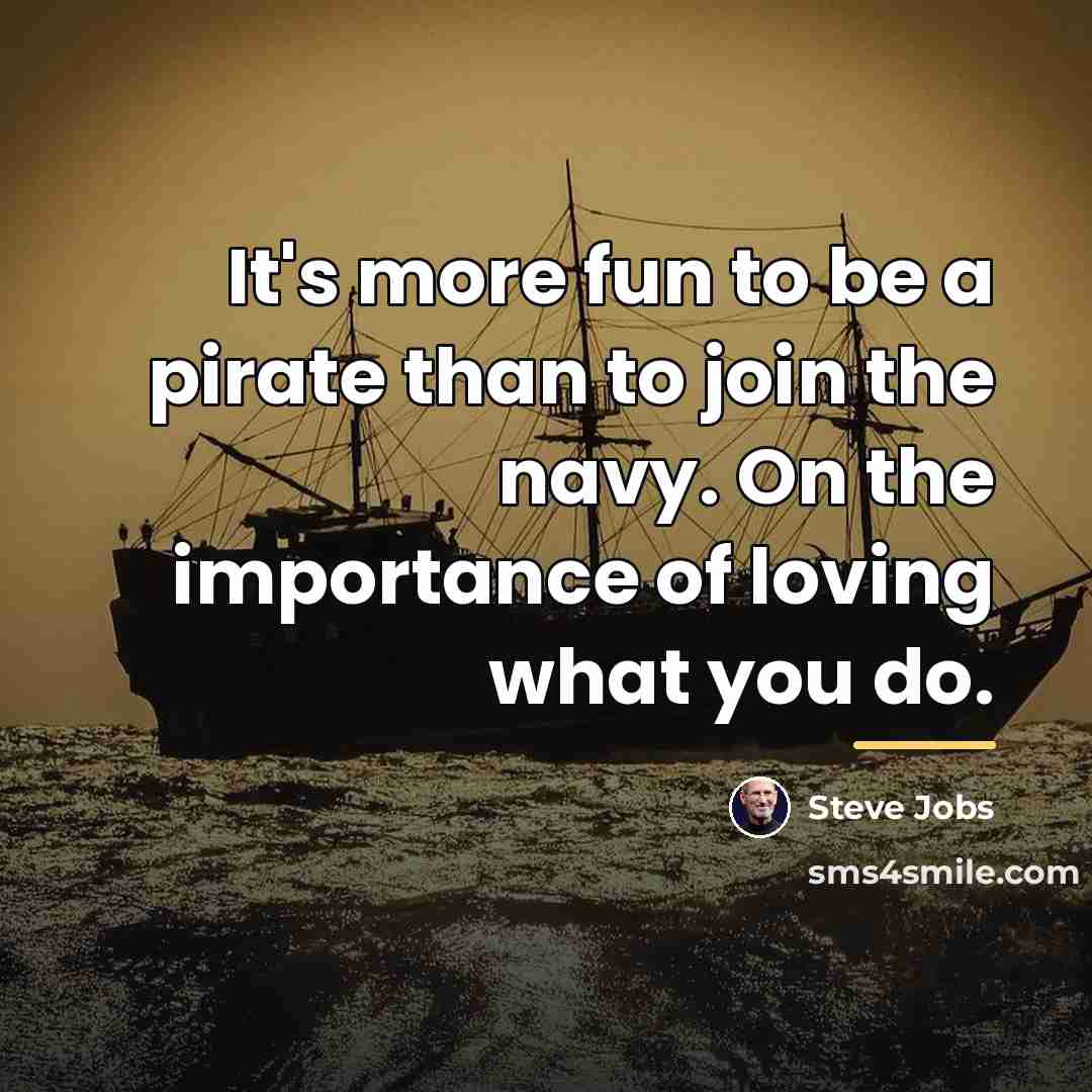 “It's more fun to be a pirate than to join…” quote by Steve Jobs