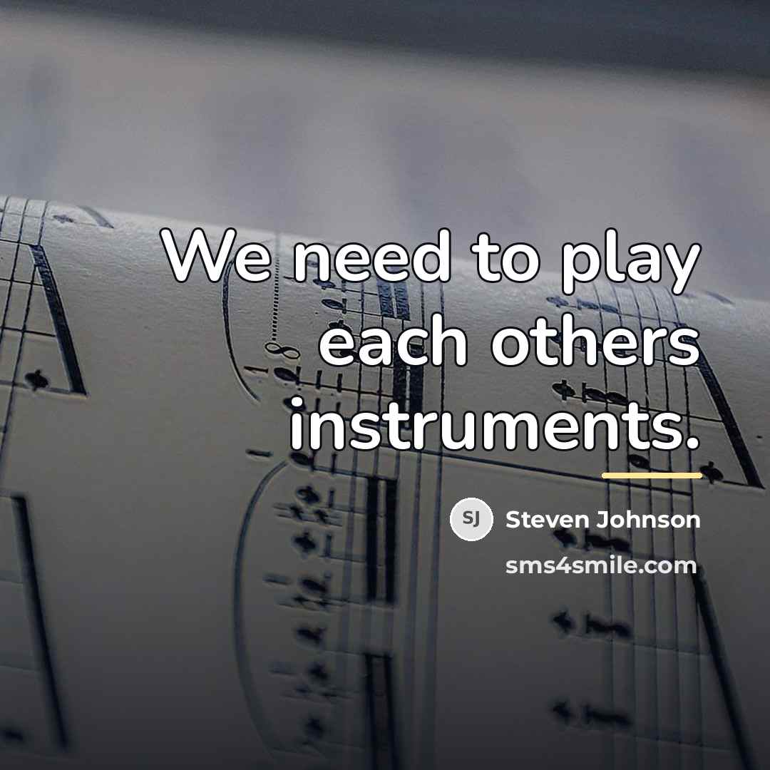 “We need to play each others instruments.…” quote by Steven Johnson