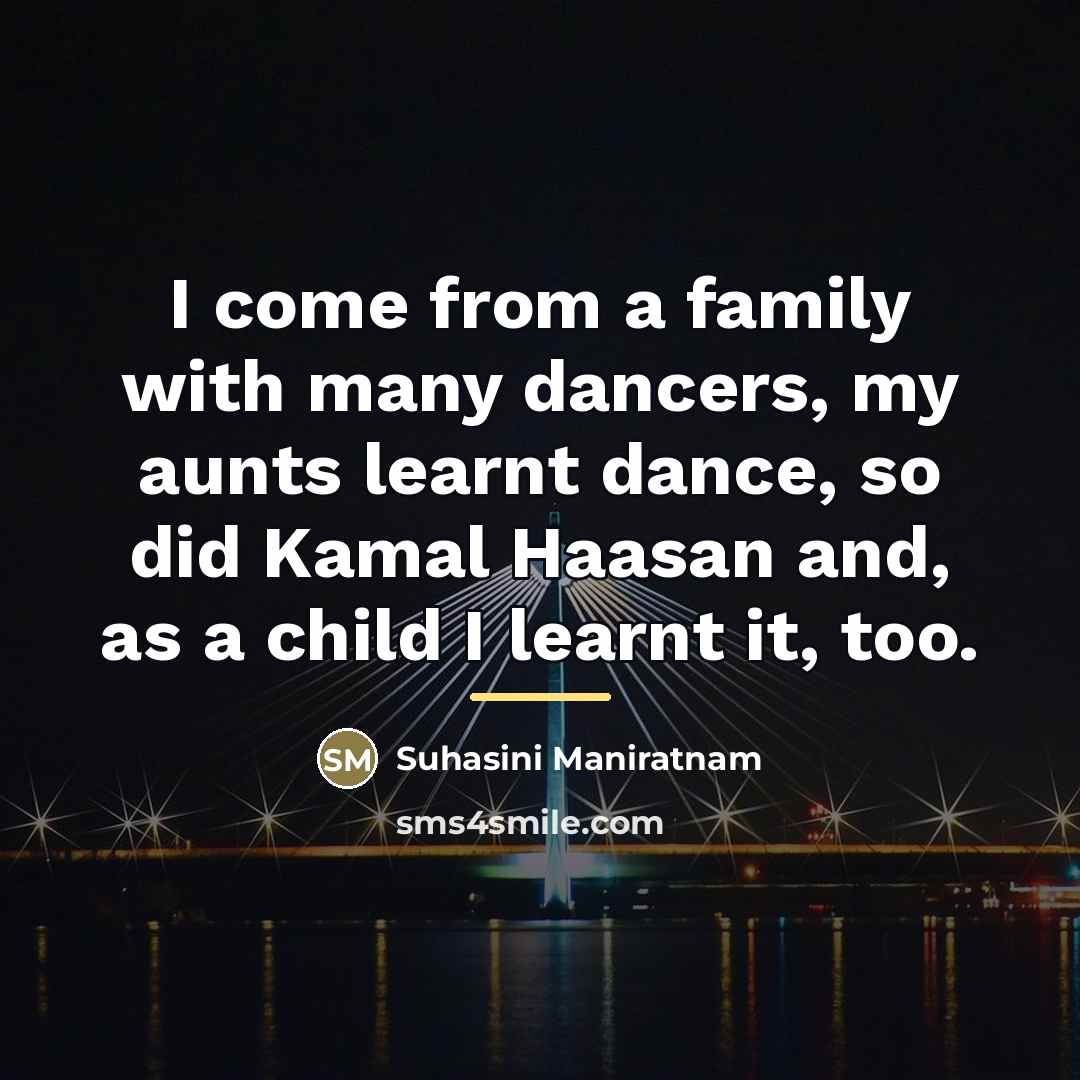 “I come from a family with many dancers, my aunts…” quote by Suhasini Maniratnam