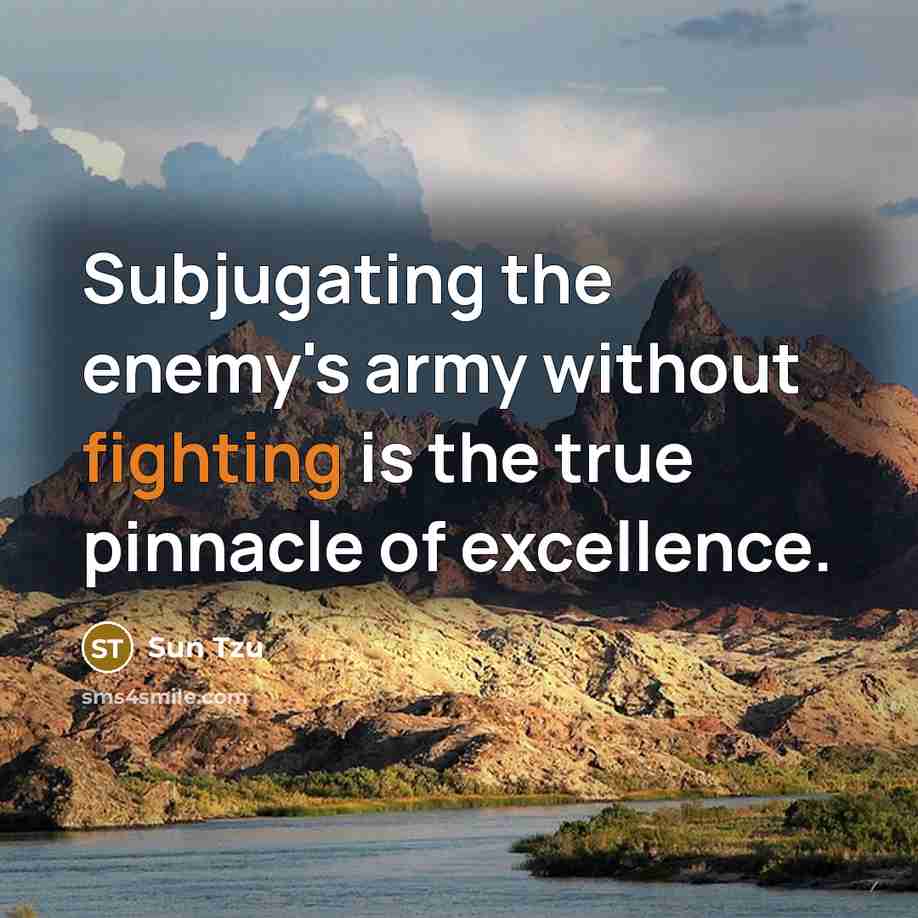 “Subjugating the enemy's army without fighting is the true pinnacle…” quote by Sun Tzu