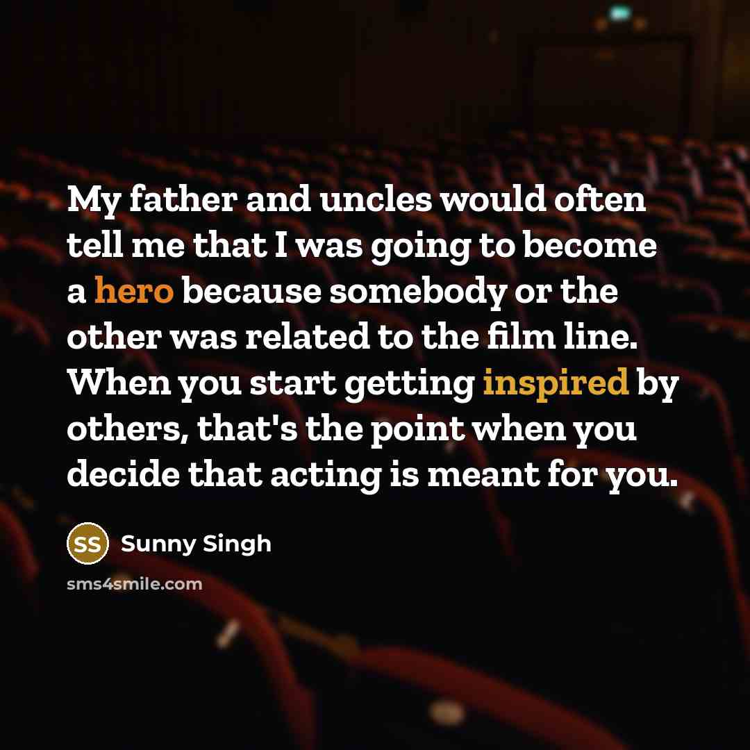 “My father and uncles would often tell me that I…” quote by Sunny Singh
