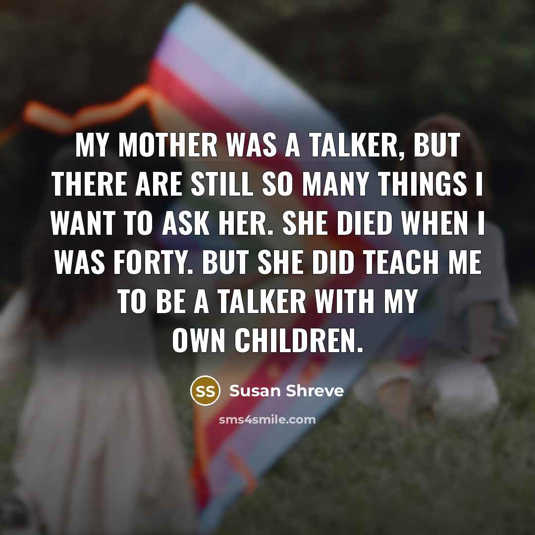 “My mother was a talker, but there are still so…” quote by Susan Shreve