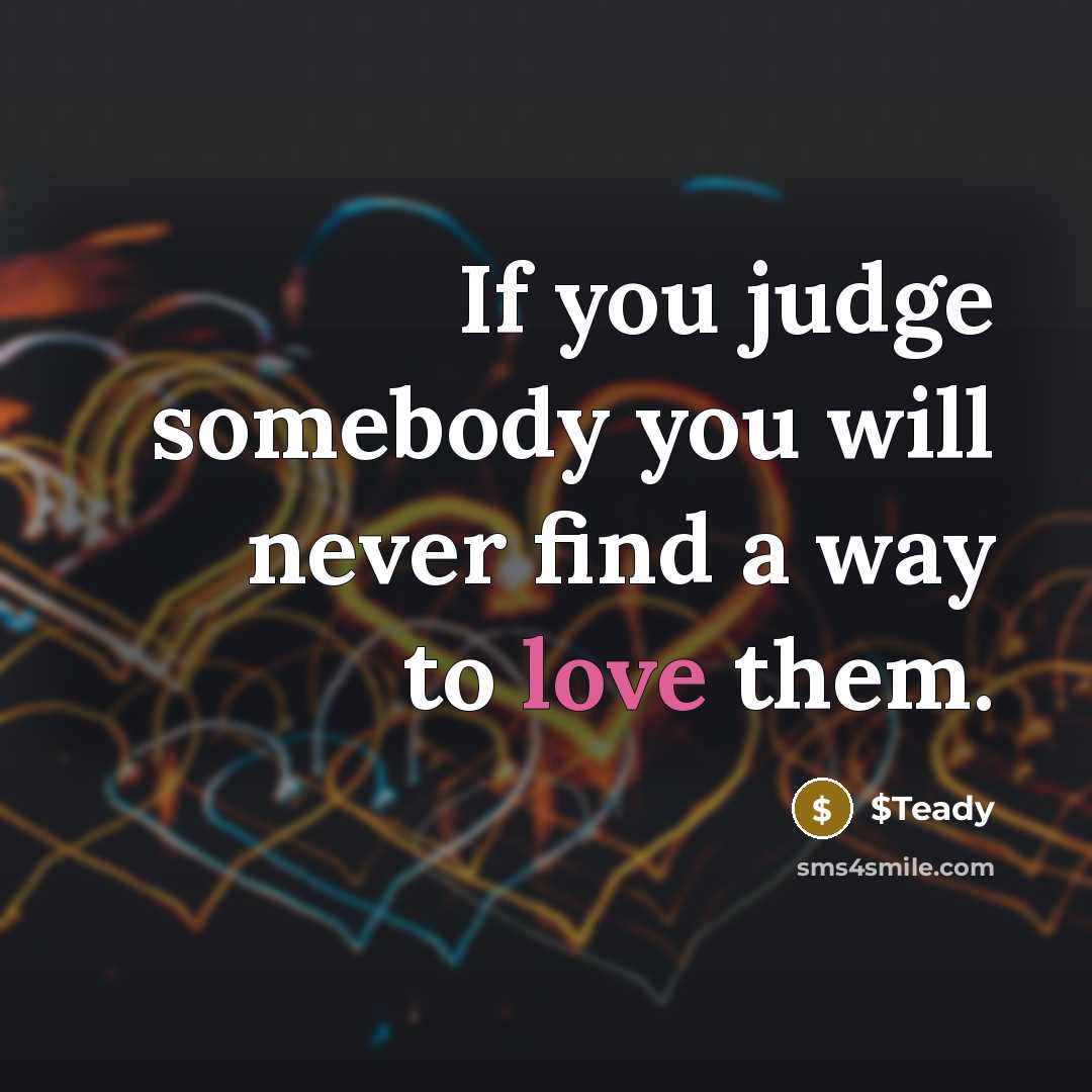 “If you judge somebody you will never find a way…” quote by $Teady