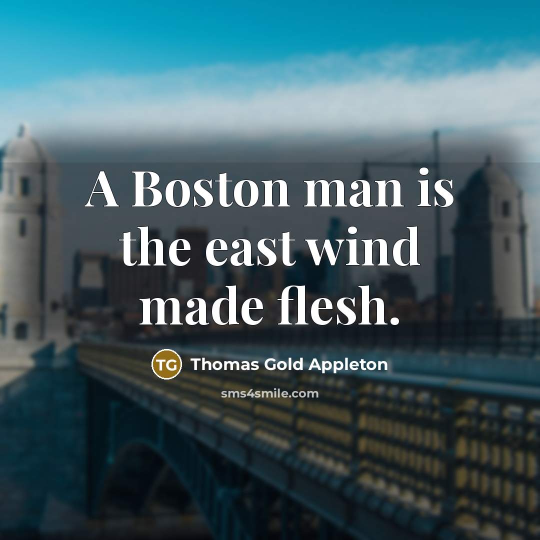 “A Boston man is the east wind made flesh.…” quote by Thomas Gold Appleton