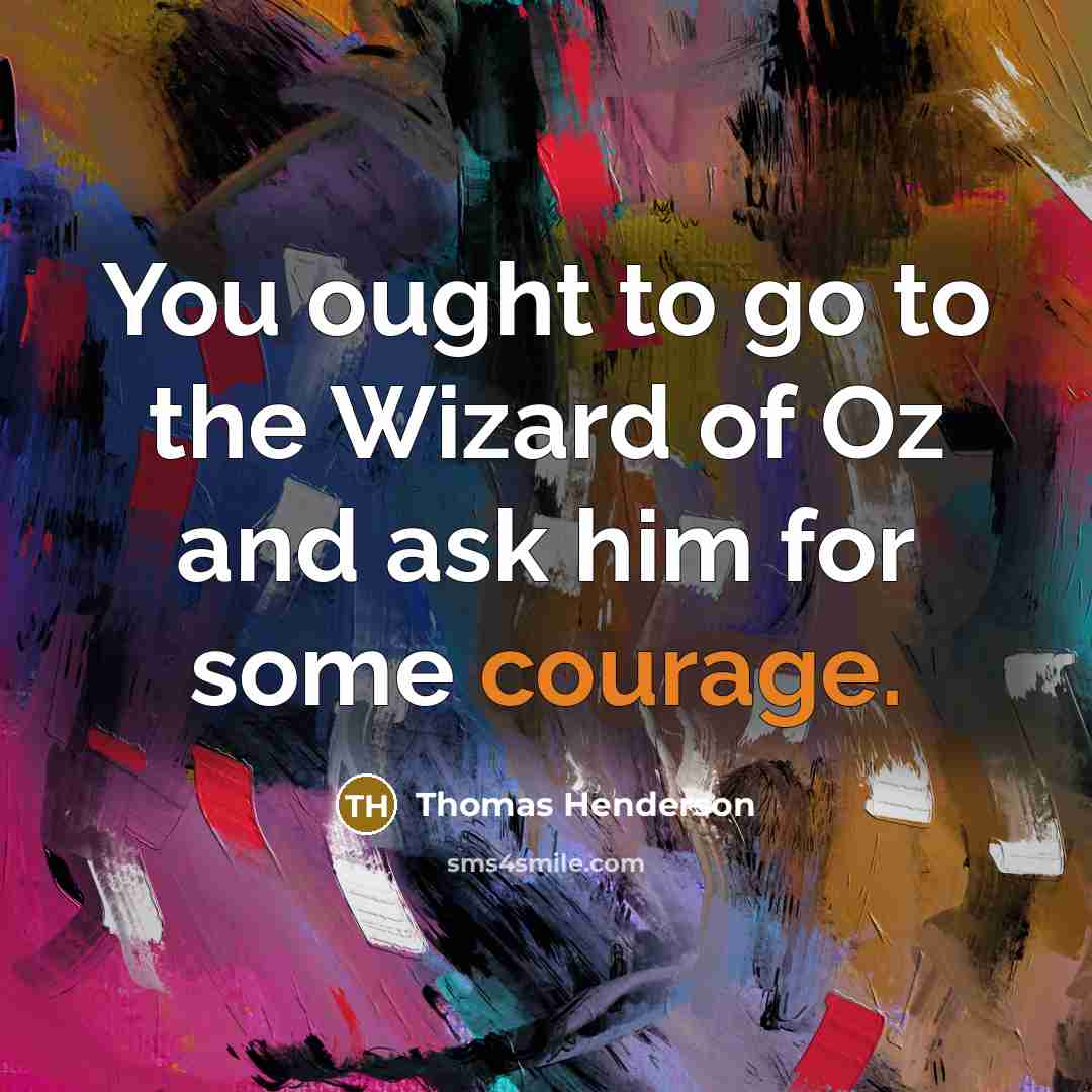 “You ought to go to the Wizard of Oz and…” quote by Thomas Henderson