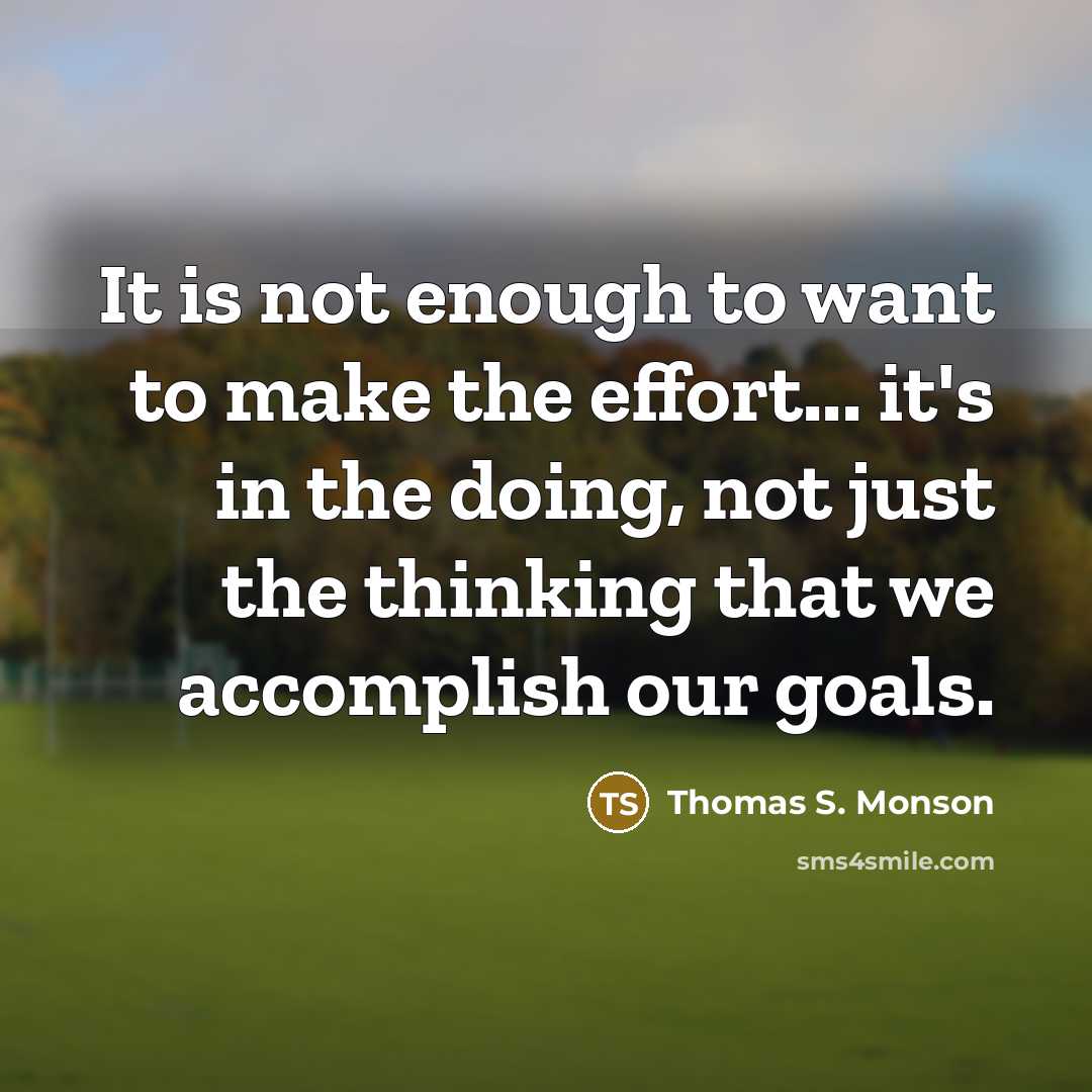 “It is not enough to want to make the effort...…” quote by Thomas S. Monson
