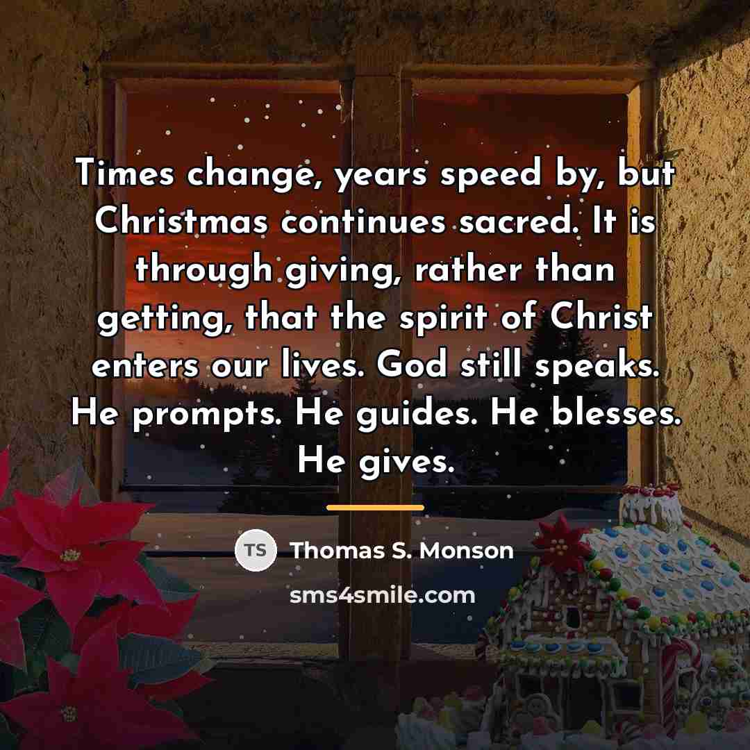 “Times change, years speed by, but Christmas continues sacred. It…” quote by Thomas S. Monson