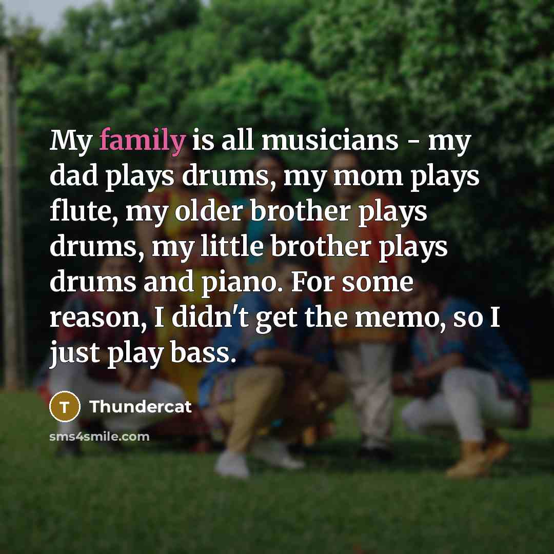 “My family is all musicians - my dad plays drums,…” quote by Thundercat