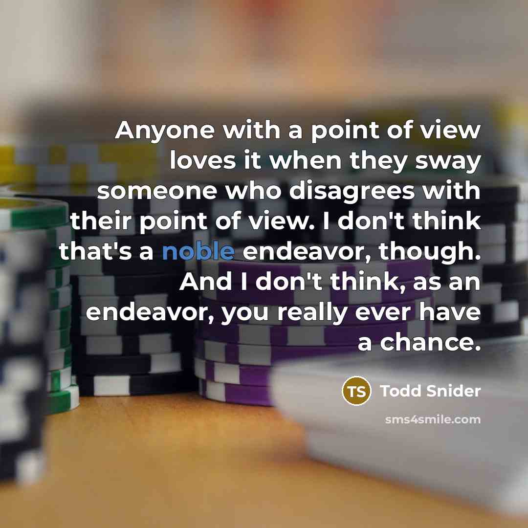“Anyone with a point of view loves it when they…” quote by Todd Snider