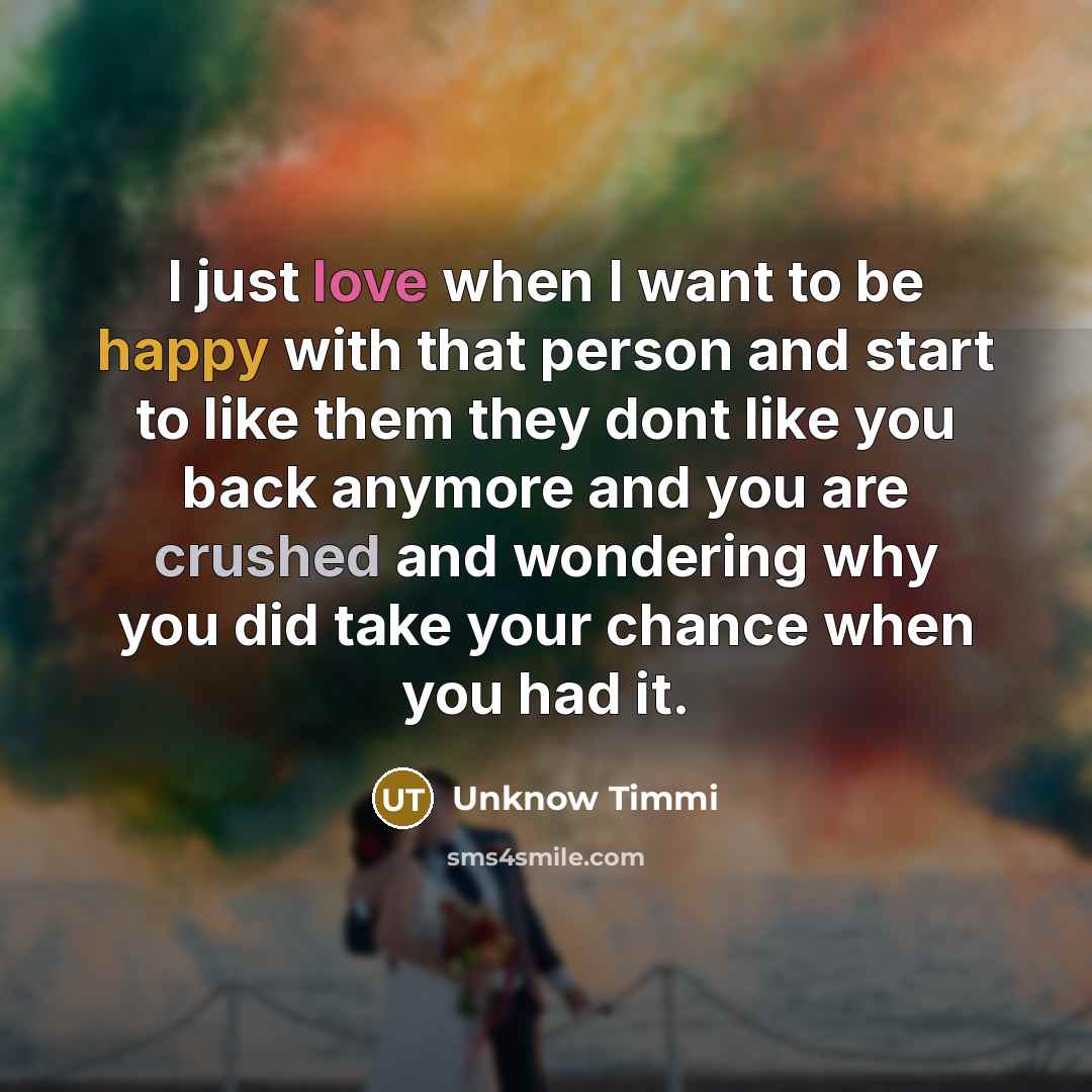“I just love when I want to be happy with…” quote by Unknow Timmi