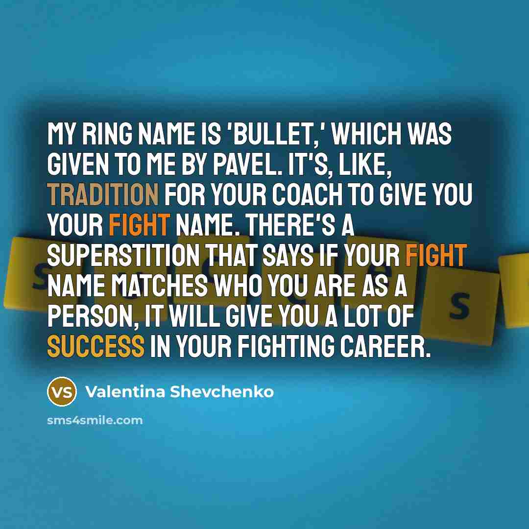 “My ring name is 'Bullet,' which was given to me…” quote by Valentina Shevchenko