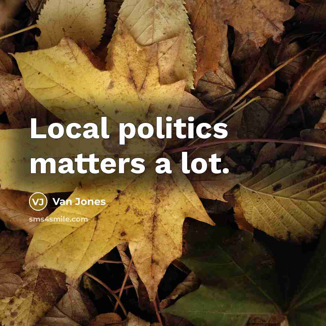 “Local politics matters a lot.…” quote by Van Jones