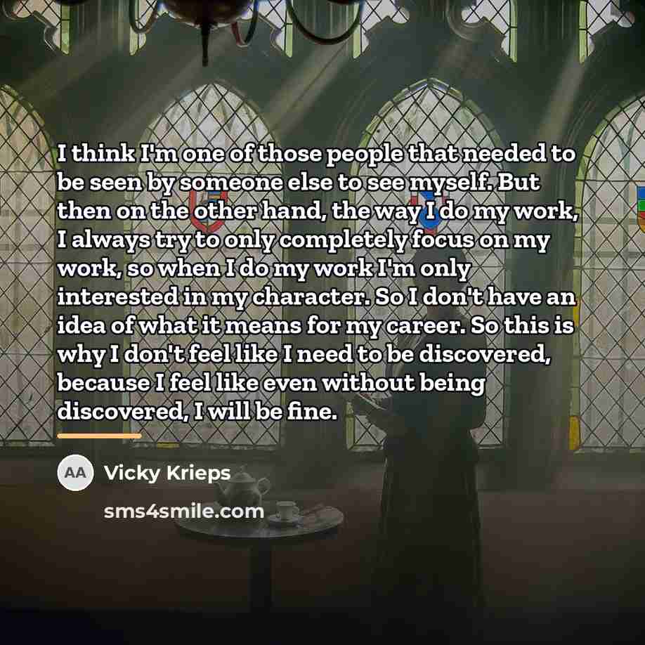 “I think I'm one of those people that needed to…” quote by Vicky Krieps