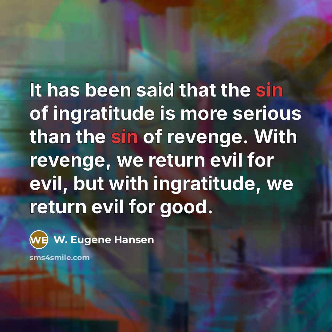 “It has been said that the sin of ingratitude is…” quote by W. Eugene Hansen