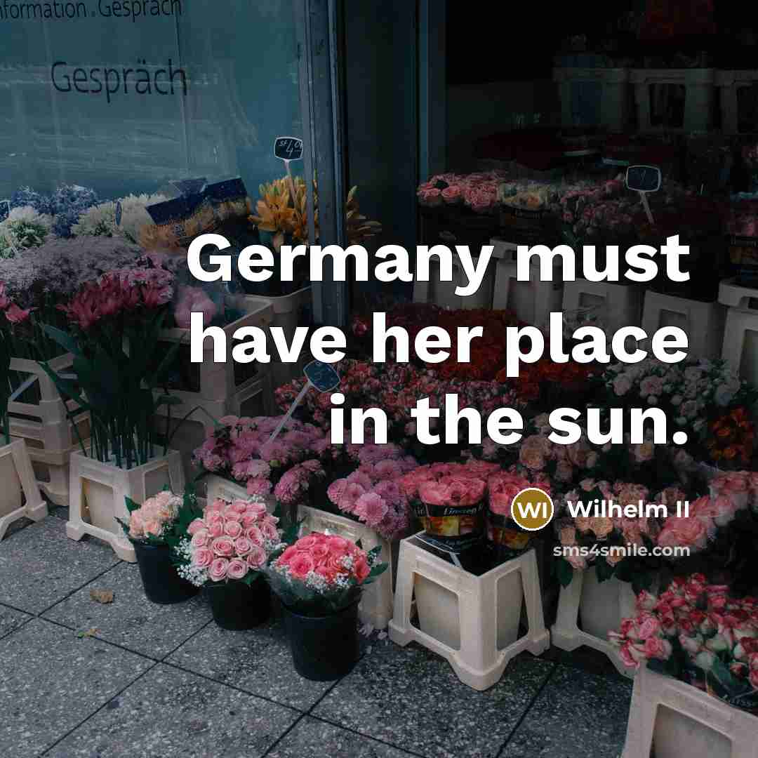 “Germany must have her place in the sun.…” quote by Wilhelm II