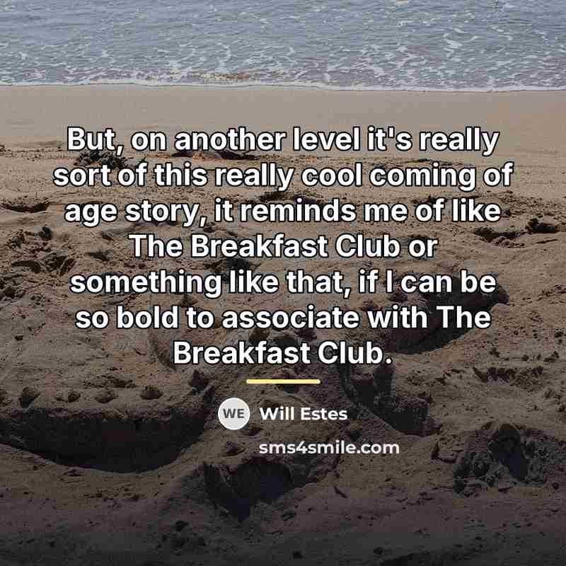 “But, on another level it's really sort of this really…” quote by Will Estes