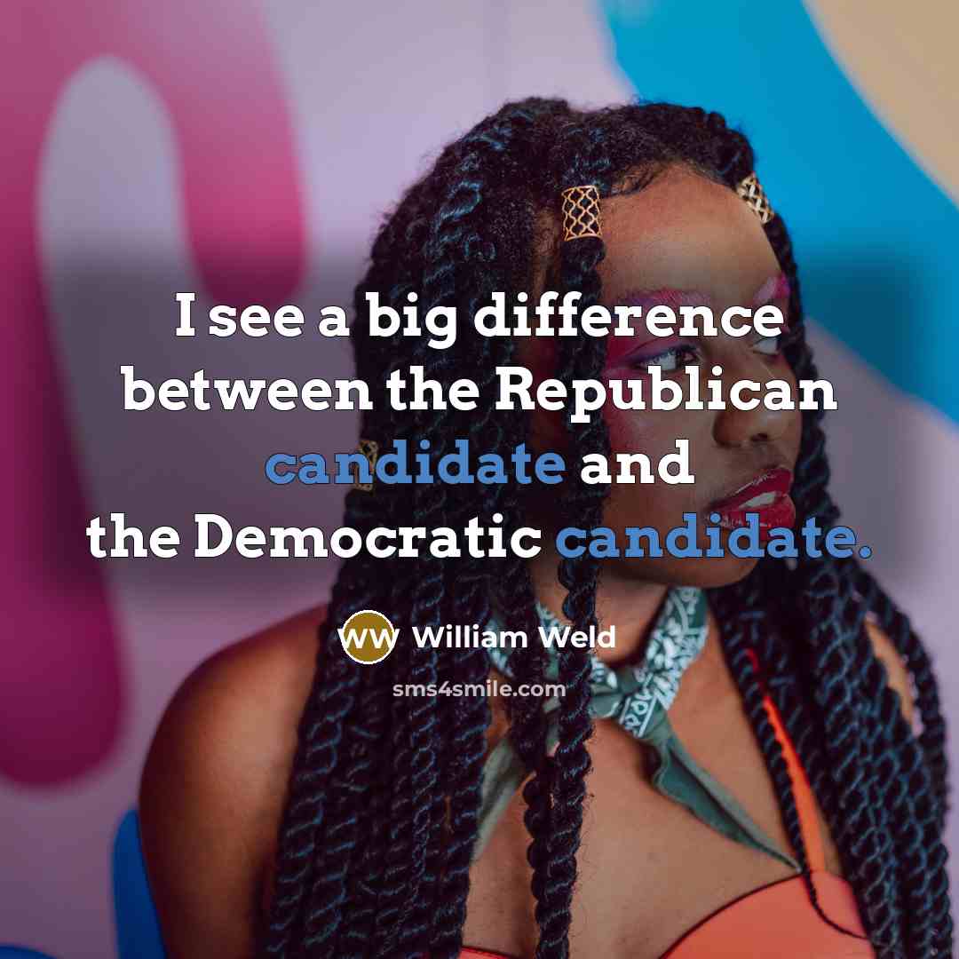 “I see a big difference between the Republican candidate and the Democratic candidate.” quote by William Weld