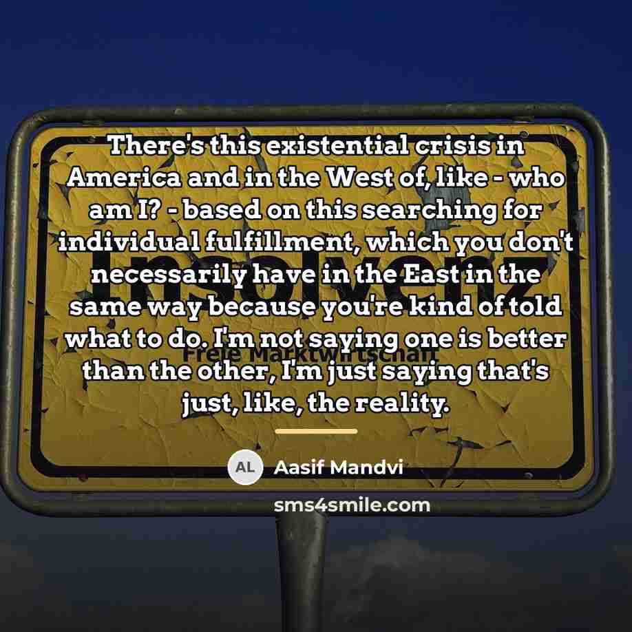 “There's this existential crisis in America and in the West…” quote by Aasif Mandvi