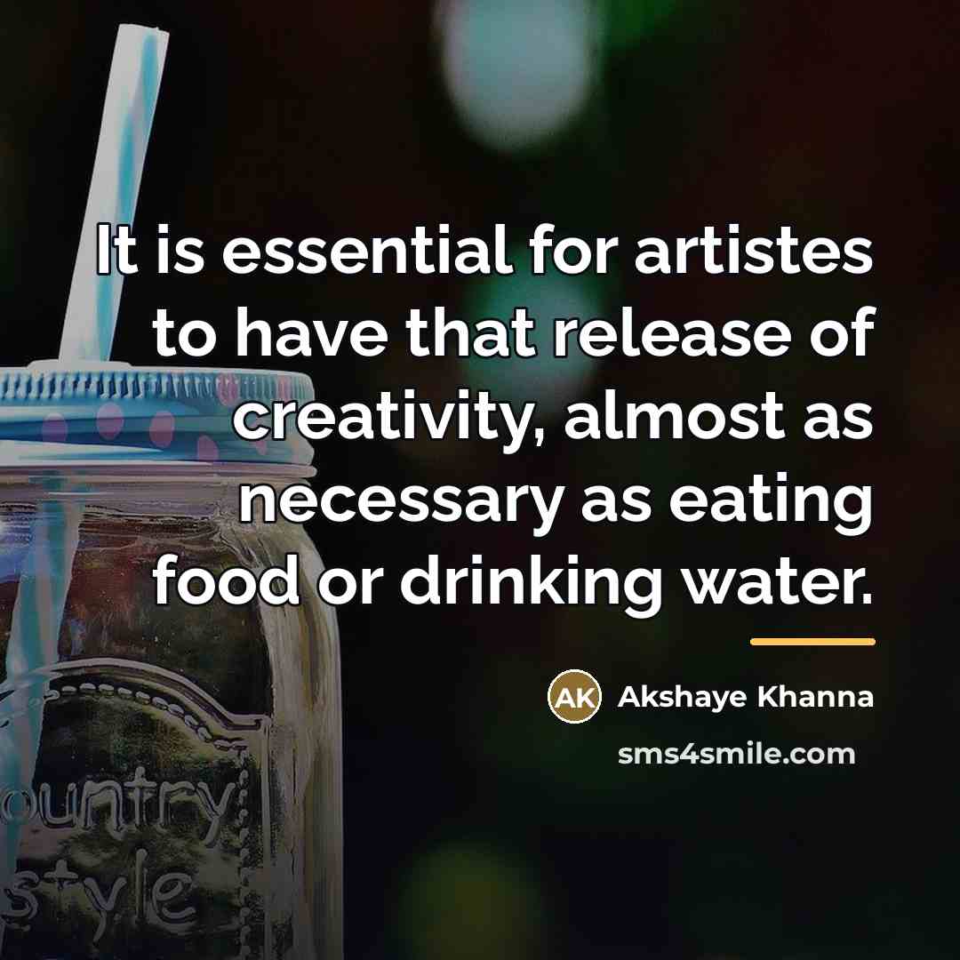 “It is essential for artistes to have that release of…” quote by Akshaye Khanna