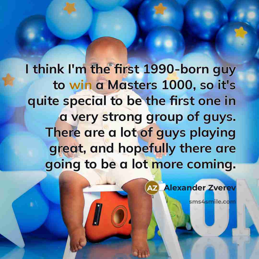 “I think I'm the first 1990-born guy to win a…” quote by Alexander Zverev