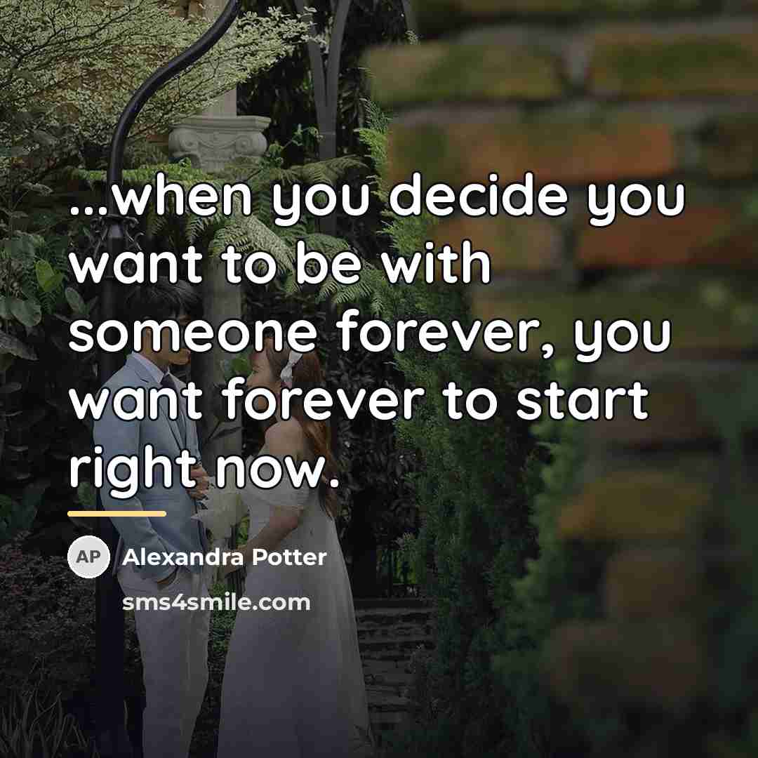 “...when you decide you want to be with someone forever,…” quote by Alexandra Potter