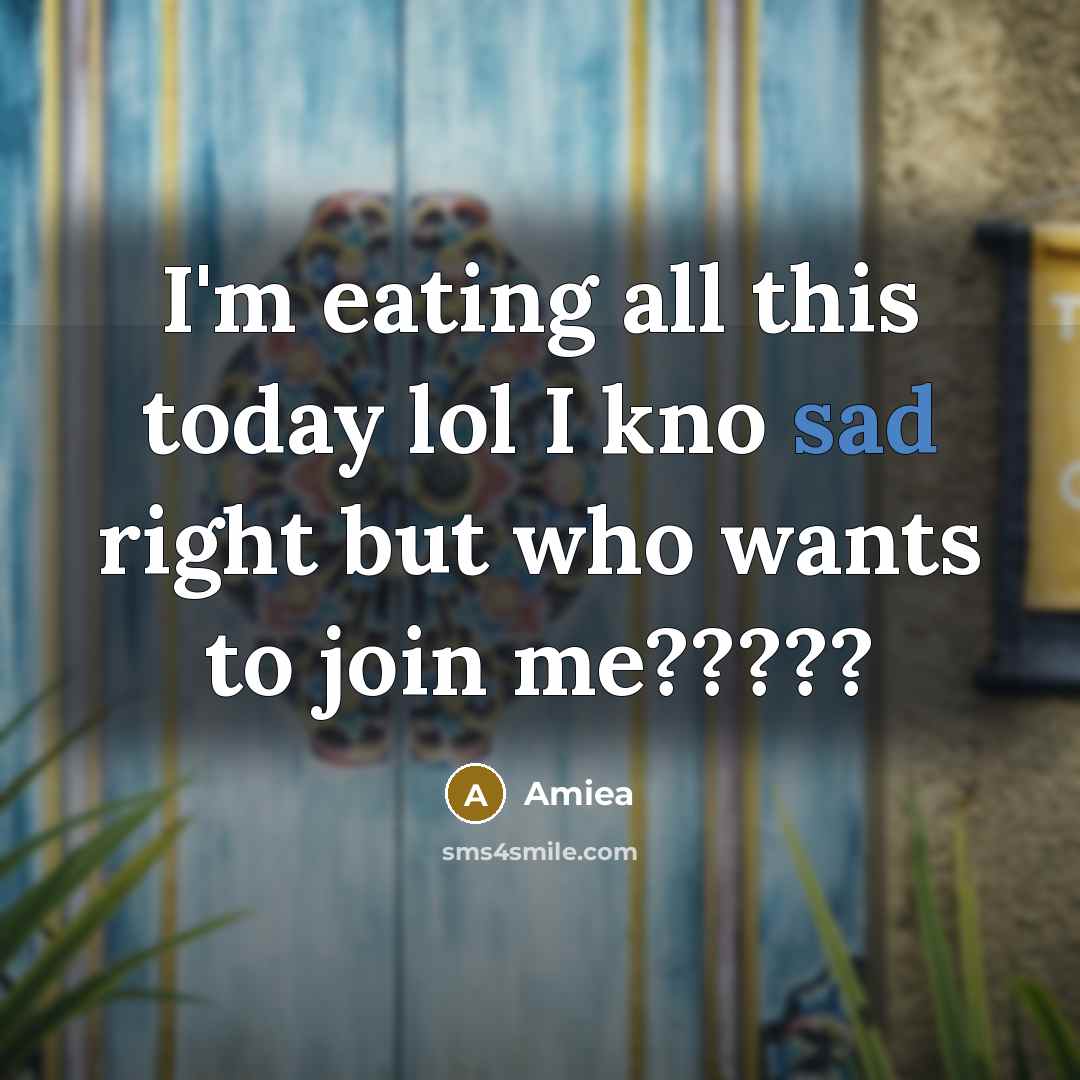 “I'm eating all this today lol I kno sad right…” quote by Amiea