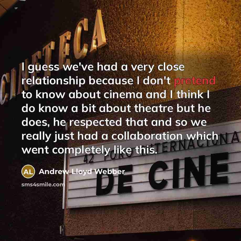 “I guess we've had a very close relationship because I…” quote by Andrew Lloyd Webber