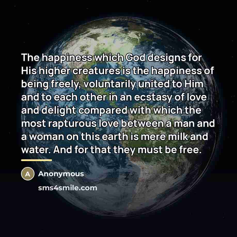 “The happiness which God designs for His higher creatures is…” quote by Anonymous