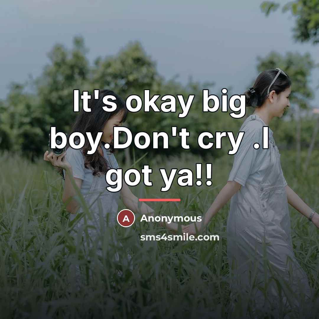 “It's okay big boy.Don't cry .I got ya!!…” quote by Anonymous
